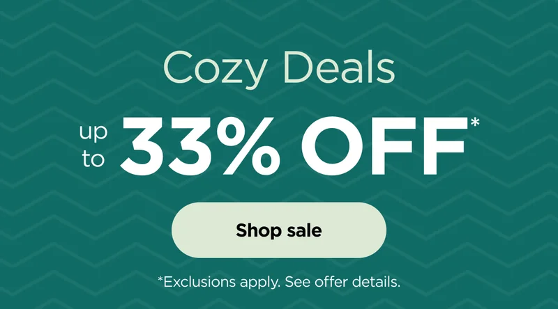 Cozy Deals--Up to 33% off* select products