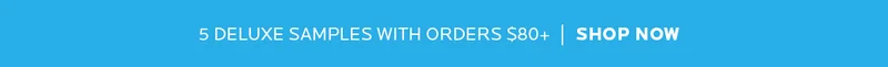 5 deluxe samples with orders $80+ shop now