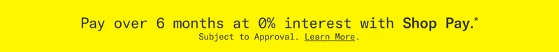 Pay over 6 months a 0% interest with Shop Pay. Subject to approval. Click to learn more.