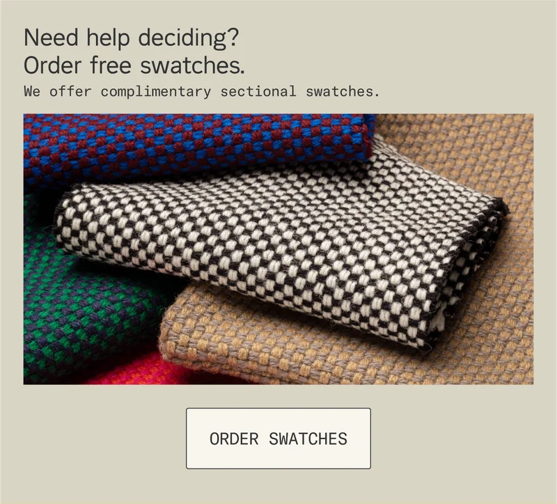Need help deciding? We offer complimentary sectional swatches.