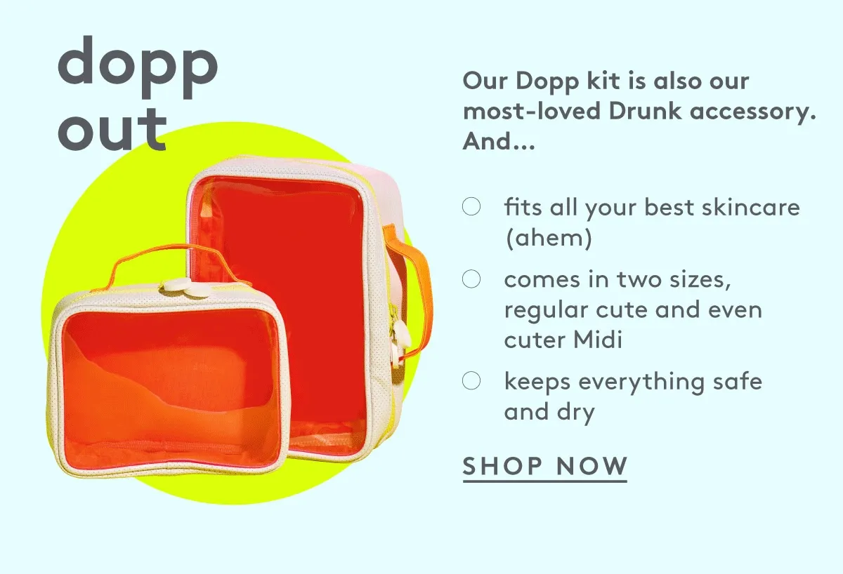 Our dopp kit is also our most-loved drunk accessory. Fits all your skincare and comes in two sizes.