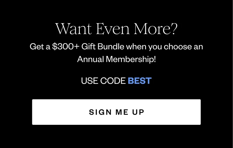 Want Even More? Get a $300+ Gift Bundle when you choose an Annual Membership! | USE CODE BEST | SIGN ME UP