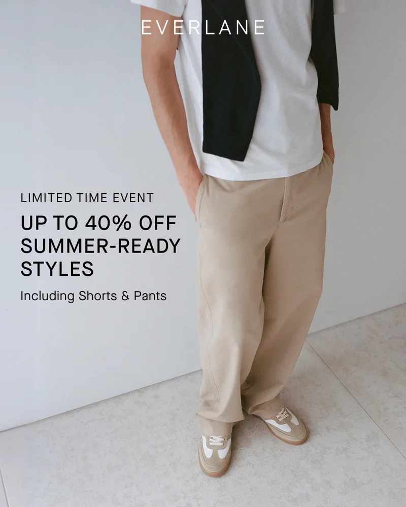 Image | Everlane | Limited Time Event | Up to 40% Off Summer-Ready Styles | Including Shorts & Pants