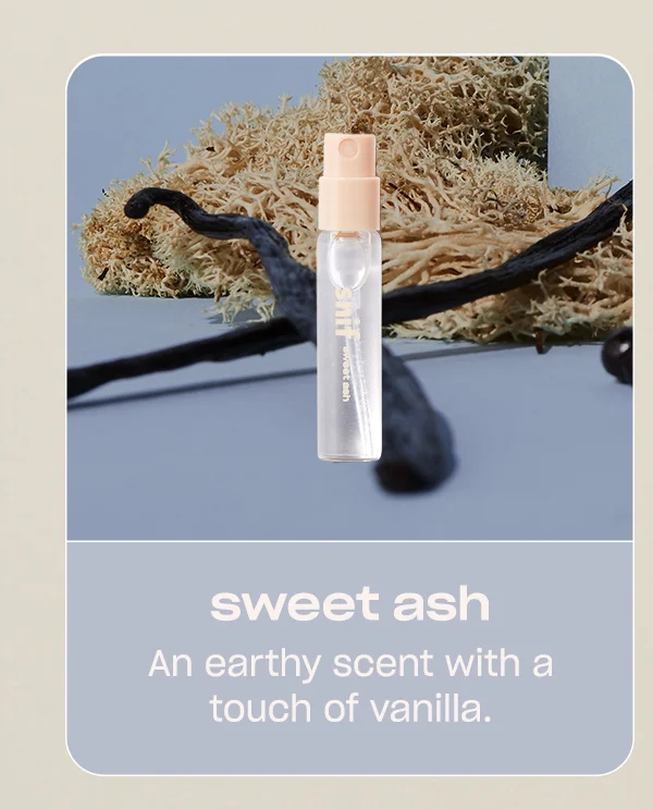 sweet ash An earthy scent with a touch of vanilla.