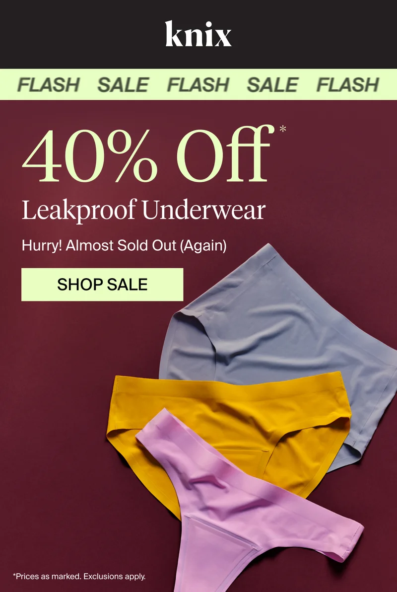 Knix: FLASH SALE. 40% Off Leakproof Underwear. Hurry! Almost sold out (again). SHOP SALE. *Prices as marked. Exclusions apply.