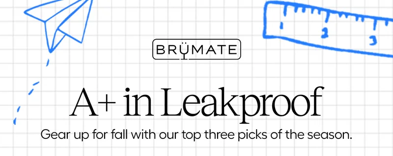 A+ in Leakproof. Gear up for fall with our top three picks of the season.