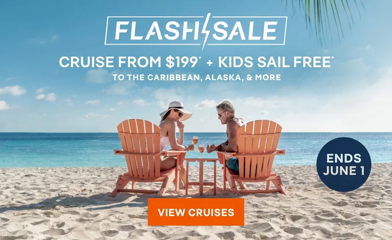 Ends June&nbsp;1 – Flash Sale – Cruise From $199* + Kids Saile Free* – Click to View Cruises & Book Now