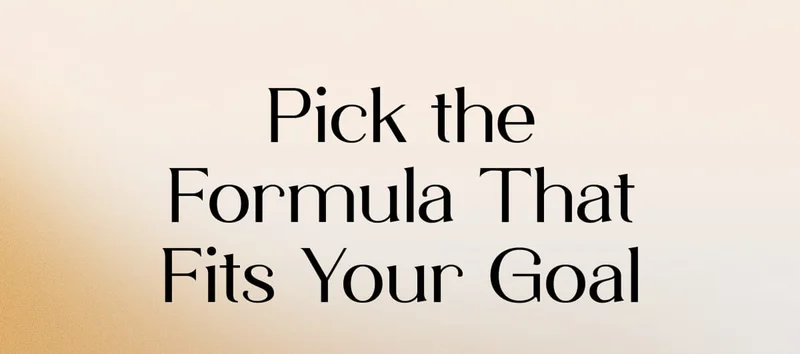 Pick the Formula That Fits Your Goal