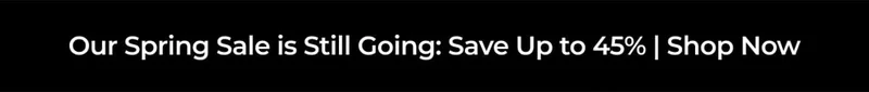 Our Spring Sale is Still Going