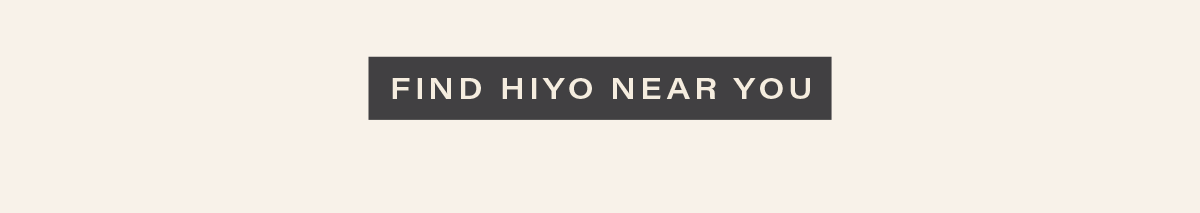 [FIND HIYO NEAR YOU]