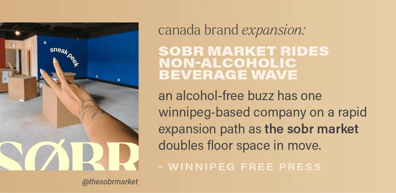 canada brand expansion: SOBR MARKET RIDES NON-ALCOHOLIC BEVERAGE WAVE: an alcohol-free buzz has one winnipeg-based company on a rapid expansion path as the sobr market doubles floor space in move. - WINNIPEG FREE PRESS (photo via @thesobrmarket)