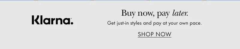 Klarna. Buy now, pay later. Get just-in styles and pay at your own pace.