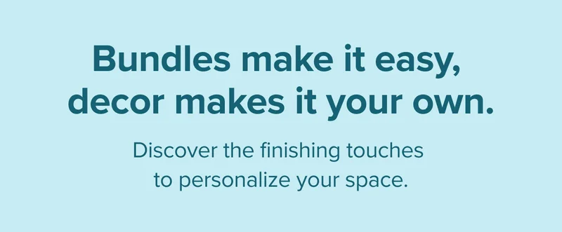 Bundles make it easy, decor makes it your own.