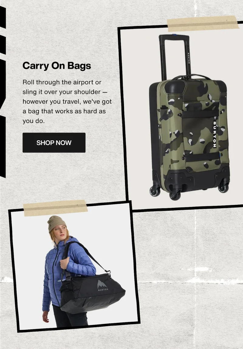 Burton 4-Wheel Flight Deck 38L Travel Bag in green camo and Burton Multipath 40L Small Duffel Bag in black, with the text "Carry On Bags. Roll through the airport or sling it over your shoulder — however you travel, we've got a bag that works as hard as you do. Shop now."