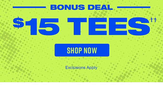 Bonus Deal 15 Dollar Tees. Shop Now