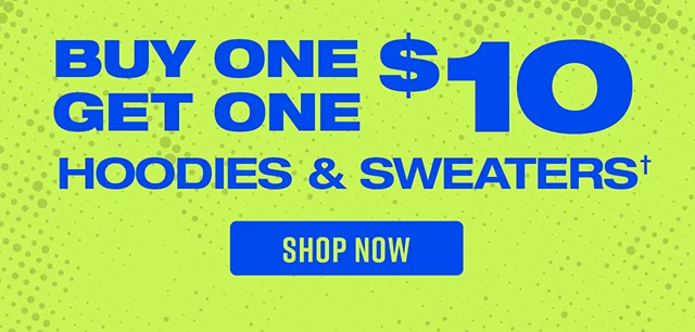 Buy One, Get One $10 Hoodies and Sweaters Shop Now