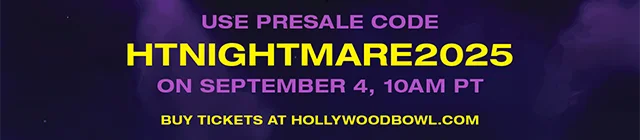 Use Presale Code HTNIGHTMARE2025 On September 4, 10AM PT. Buy tickets at hollywoodbowl.com