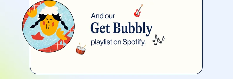 And our Get Bublly playlist on Spotify.