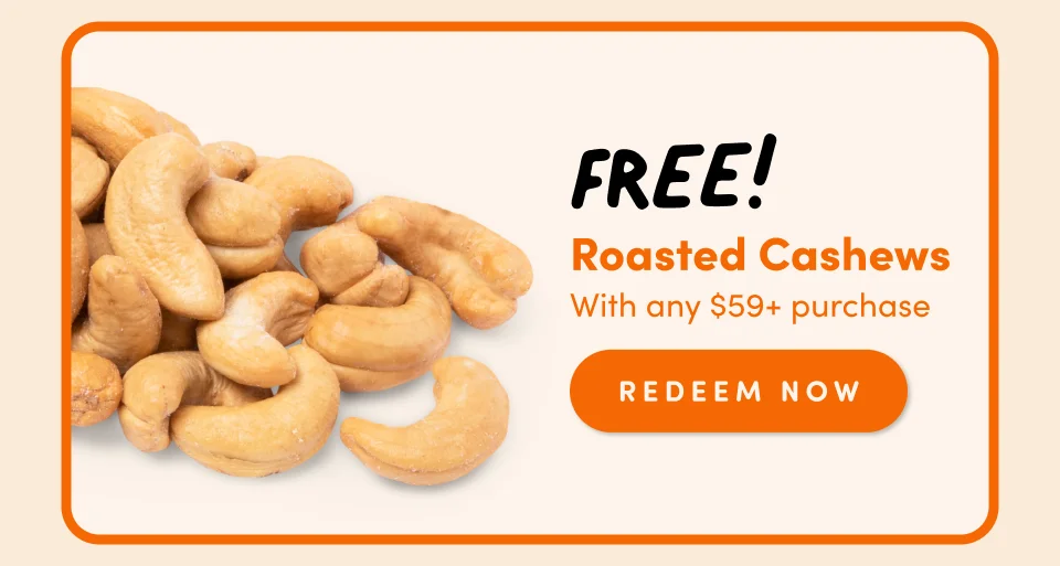 FREE! Roasted Cashews With any $59+ purchase redeem Now