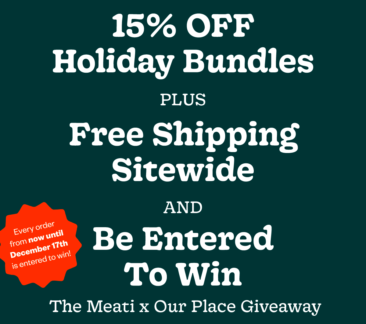 15% OFF HOLIDAY BUNDLES PLUS FREE SHIPPING SITEWIDE AND BE ENTERED TO WIN