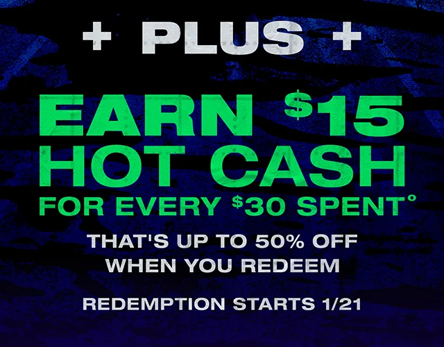 Plus, earn $15 Hot Cash for every $30 spent. That's up to 50% off when you redeem. Redemption starts 1/21