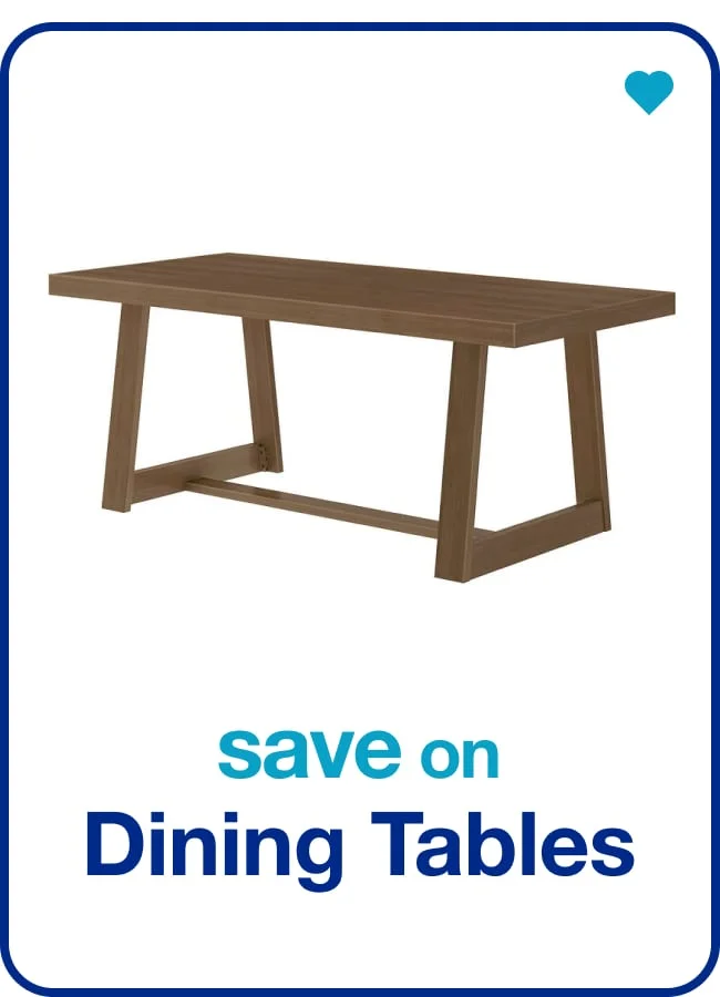 Save on Dining Tables — Shop Now!