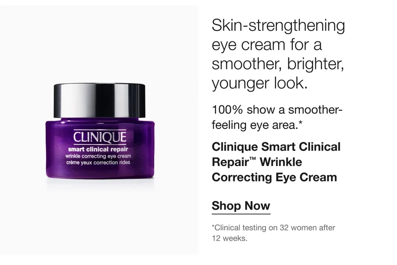 Skin–strengthening eye cream for a smoother, brighter, younger look. 100% show a smoother-feeling eye area.* Clinique Smart Clinical Repair™ Wrinkle Correcting Eye Cream | Shop Now | *Clinical testing on 32 women after 12 weeks.