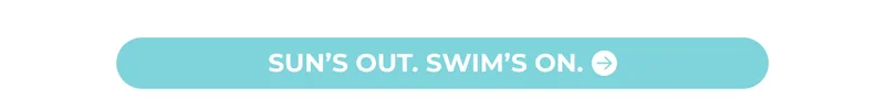 Sun’s Out. Swim’s On. SHOP NOW.