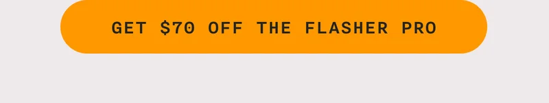 GET 70% OFF THE FLASHER PRO
