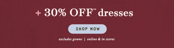 30% off dresses, shop now