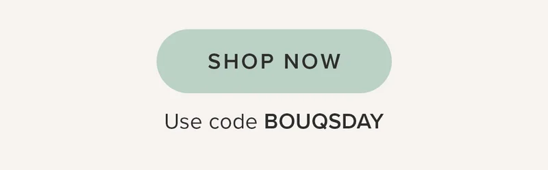 Shop Now. Use code BOUQSDAY