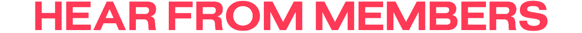 Hear from Members