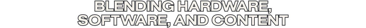 Blending hardware, software, and content