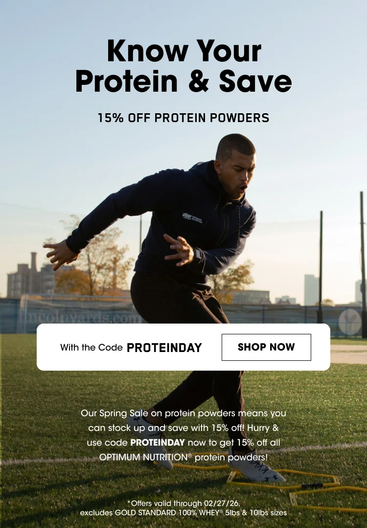 Know Your Protein & Save 15% Off Protein Powders With The Code Proteinday Shop Now Our Spring Sale On Protein Powders Means You Can Stock Up And Save With 15% Off. Hurry & Use Code Proteinday Now To Get 15% Off All Optimum Nutrition® Protein Powders! *Offers Valid Through 02/27/26, Excludes Gold Standard 100% Whey® 5lbs & 10lbs Sizes