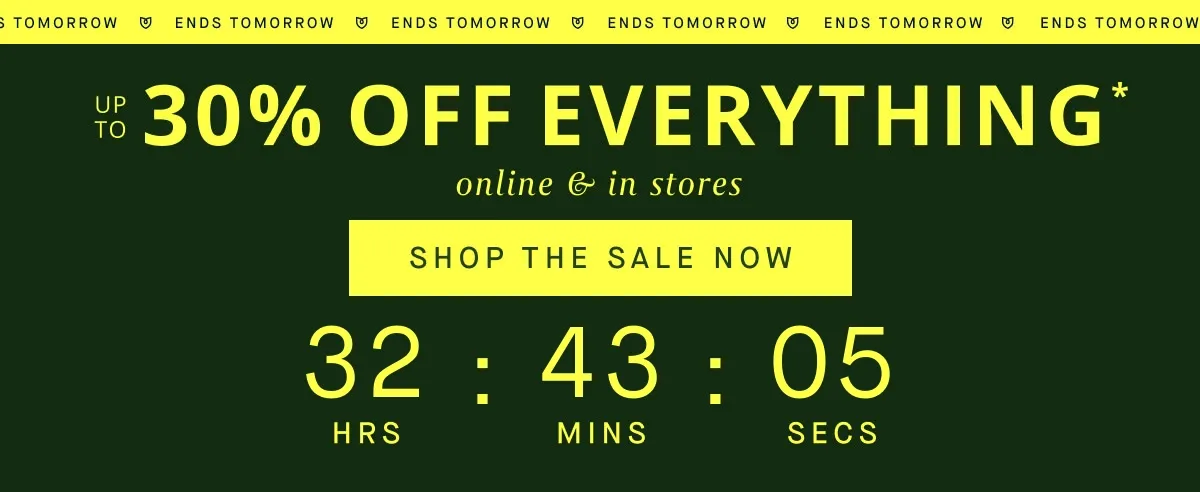 EVERYTHING UP TO 30% OFF online & in stores