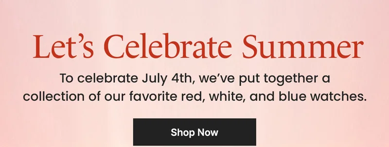 Let’s Celebrate Summer. To celebrate July 4th, we’ve put together a collection of our favorite red, white, and blue watches.