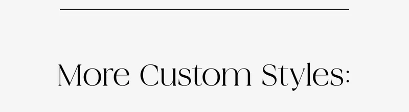 Shop More Custom Styles
