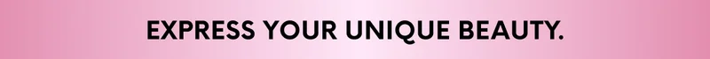 EXPRESS YOUR UNIQUE BEAUTY.
