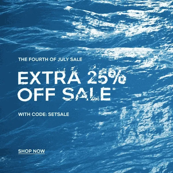 THE FOURTH OF JULY SALE EXTRA 25% OFF SALE* WITH CODE: discount code SHOP NOW