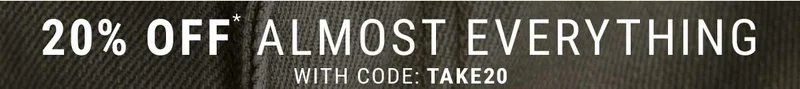 20% off* Almost everything with code: discount code
