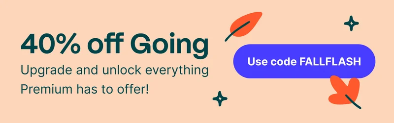 40% off Going. Upgrade and unlock everything Premium has to offer! Use code FALLFLASH.