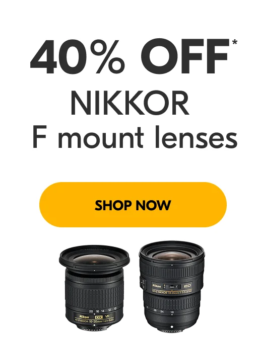 40% Off* NIKKOR F mount lenses | Shop Now