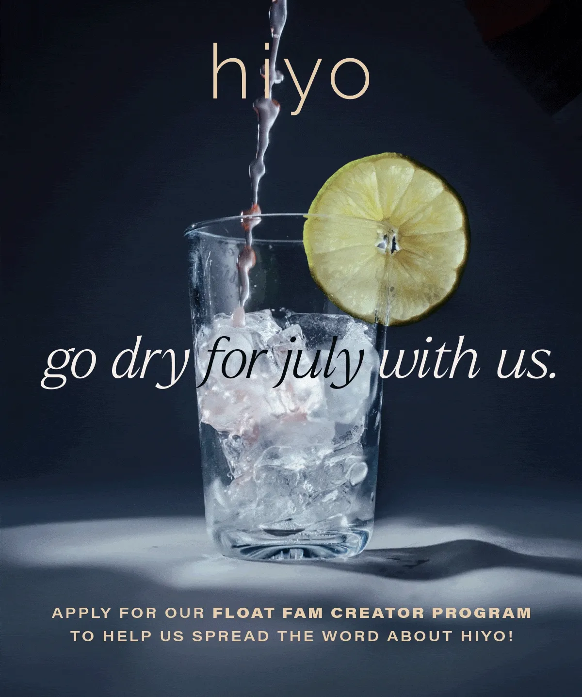 hiyo | GO DRY FOR JULY WITH US. apply for our float fam creator program to help us spread the word about hiyo!