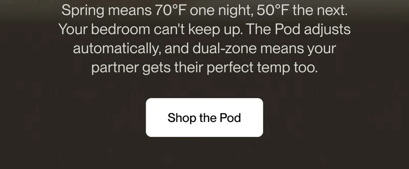 The Pod adjusts automatically, and dual-zone means your partner gets their perfect temp too.
