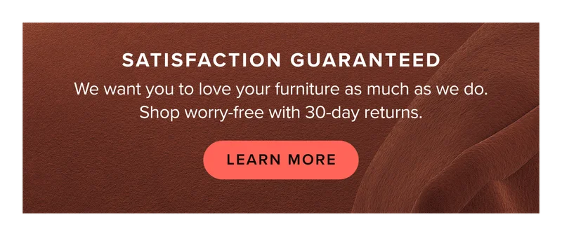 Satisfaction Guaranteed: Learn more about our 30-day satisfaction guarantee.