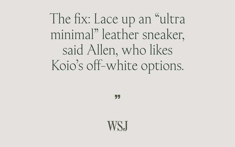 The fix: Lace up an "ultra minimal" leather sneaker, said Allen, who likes Koio's off-white options. "WSJ"