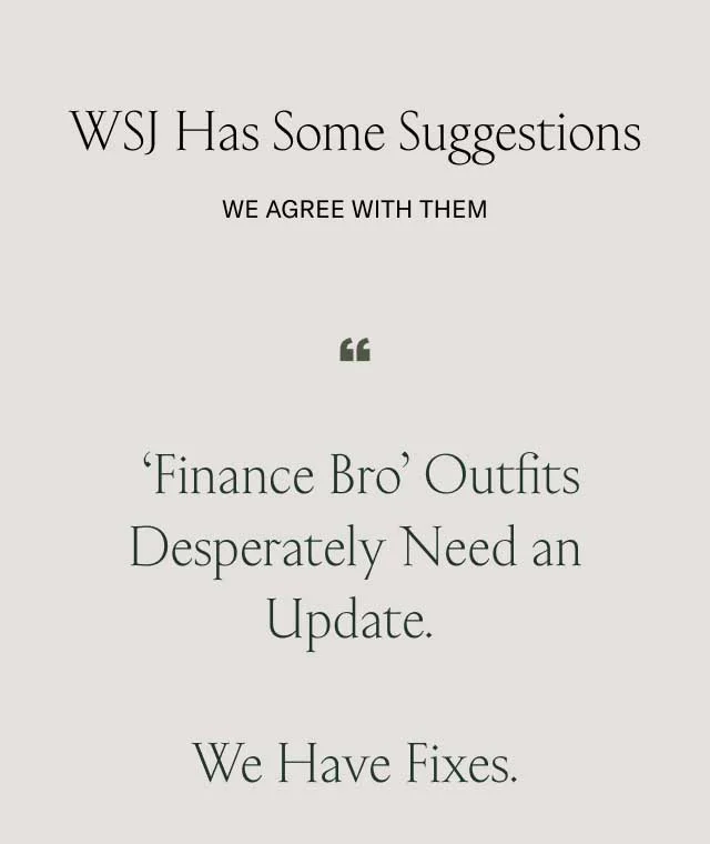 WSJ Has Some Suggestions. We agree with them. "Finance Bro" Outfits Desperately Need an Update. We Have Fixes.