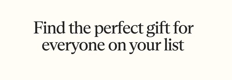 Find the perfect gift for everyone on your list