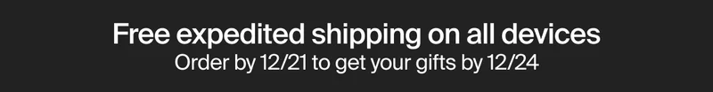 Free expedited shipping on all devices | Order by 12/21 to get your gifts by 12/24