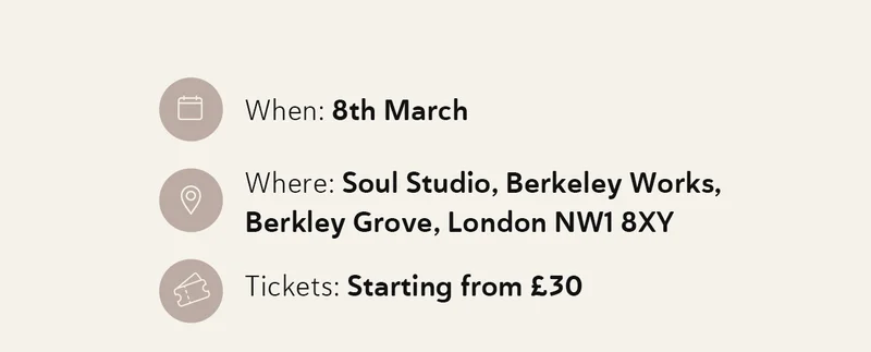 📅 When: 8th March 📍 Where: Soul Studio, Berkeley Works, Berkley Grove, London NW1 8XY 🎟 Tickets: Starting from £30